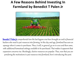 A Few Reasons Behind Investing In Farmland by Benedict T Palen Jr