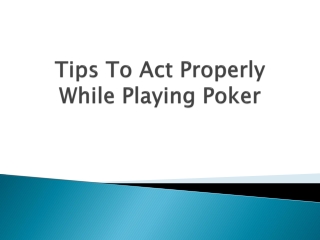 Tips-To-Act-Properly-While-Playing-Poker