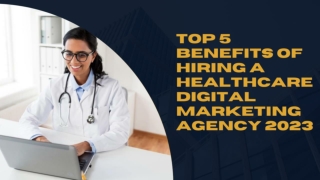 Top 5 benefits of hiring a healthcare digital marketing agency 2023