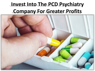 Reason for investing in the PCD Psychiatry Company