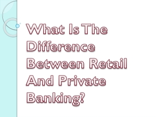 What Is The Difference Between Retail And Private Banking?