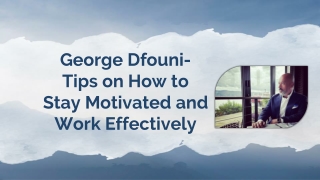 George Dfouni- Tips on How to Stay Motivated and Work Effectively