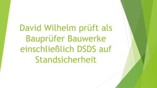 David Wilhelm prüft als Bauprüfer Bauwerke einschließlich DSDS auf Standsicherheit