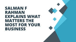 Salman F Rahman Explains What Matters the Most for Your Business
