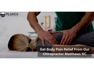 Get Body Pain Relief From Our Chiropractor Matthews NC