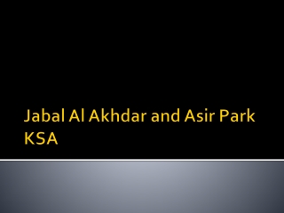 Jabal Al Akhdar and Asir Park KSA