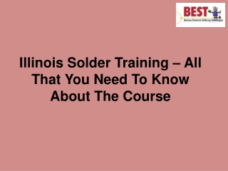 Illinois Solder Training – All That You Need To Know About The Course