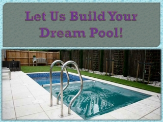 Let Us Build Your Dream Pool