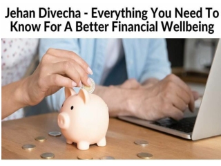 Jehan Divecha - Everything You Need To Know For A Better Financial Wellbeing