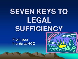 SEVEN KEYS TO LEGAL SUFFICIENCY