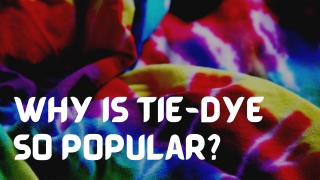 Why is Tie-dye so Popular