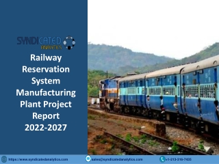 Railway Reservation System Manufacturing Plant PDF 2022-2027 Syndicated Analytic