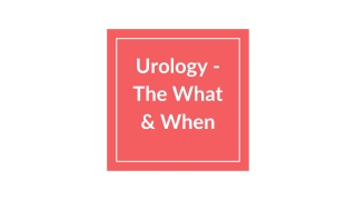 Urology - The What & When
