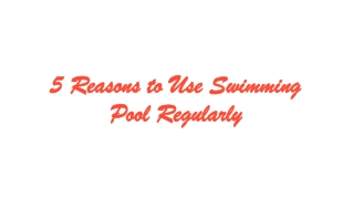 5 Reasons to Use Swimming Pool Regularly