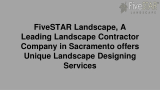 FiveSTAR Landscape, A Leading Landscape Contractor Company in Sacramento offers Unique Landscape Designing Services