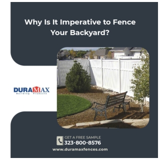 Why Is It Imperative to Fence Your Backyard?