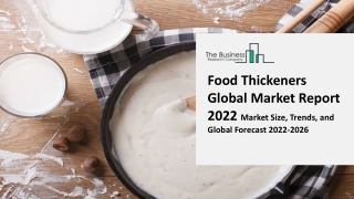 Food Thickeners Global Market Industry Size, Trends, Insights, Competition, Opportunities and Growth Forecasts By Segmen