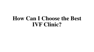 How Can I Choose the Best IVF Clinic?