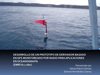 DESARROLLO DE UN PROTOTIPO DE DERIVADOR BASADO EN GPS MONITOREADO POR RADIO PARA APLICACIONES EN OCEANOGRAFÍA (DMR V0.1