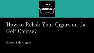 How to Relish Your Cigars on the Golf Course_