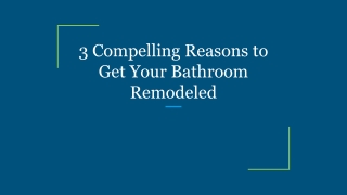 3 Compelling Reasons to Get Your Bathroom Remodeled