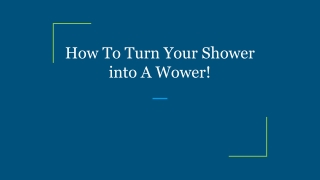 How To Turn Your Shower into A Wower!