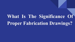What Is The Significance Of Proper Fabrication Drawings