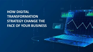 HOW DIGITAL TRANSFORMATION STRATEGY CHANGE THE FACE OF YOUR BUSINESS