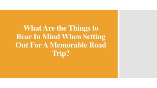 What Are the Things to Bear In Mind When Setting Out For A Memorable Road Trip