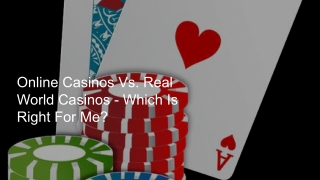 Online Casinos Vs. Real World Casinos - Which Is Right For Me_ 3