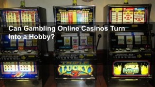 Can Gambling Online Casinos Turn Into a Hobby_ 10