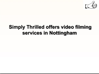 Simply Thrilled offers video filming services in Nottingham