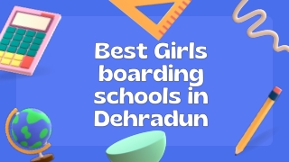 Best Girls boarding schools in Dehradun