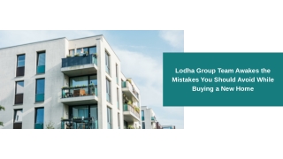 Lodha Group Team Awakes the Mistakes You Should Avoid While Buying a New Home