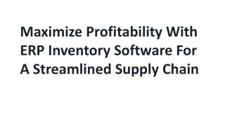 Maximize Profitability With ERP Inventory Software For A Streamlined Supply Chain