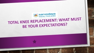 Total Knee Replacement What Must Be Your Expectations