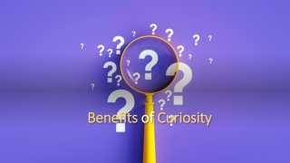 Benefits of Curiosity