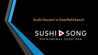 Sushi Dessert in Deerfield beach