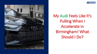 My Audi Feels Like It's Pulling When I Accelerate in Birmingham! What Should I Do