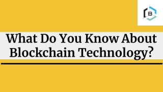 What Do You Know About Blockchain Technology?