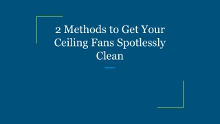 2 Methods to Get Your Ceiling Fans Spotlessly Clean