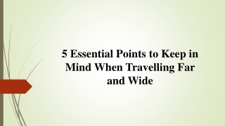 5 Essential Points to Keep in Mind When Travelling Far and Wide