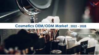 Cosmetics OEM/ODM Market Future Prospects and Forecast To 2028