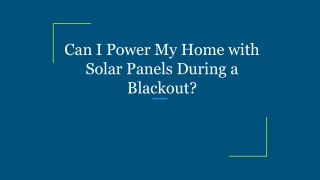 Can I Power My Home with Solar Panels During a Blackout_