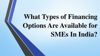 What Types of Financing Options Are Available for SMEs In India?