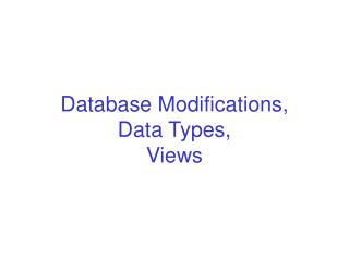 Database Modifications, Data Types, Views