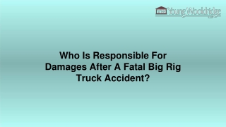Who Is Responsible For Damages After A Fatal Big Rig Truck Accident