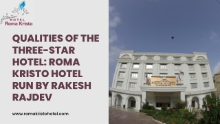 Qualities Of The Three-Star Hotel Roma Kristo Hotel Run By Rakesh Rajdev