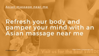 Refresh your body and pamper your mind with an Asian massage near me