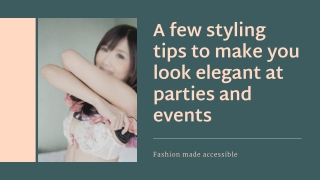 A few styling tips to make you look elegant at parties and events